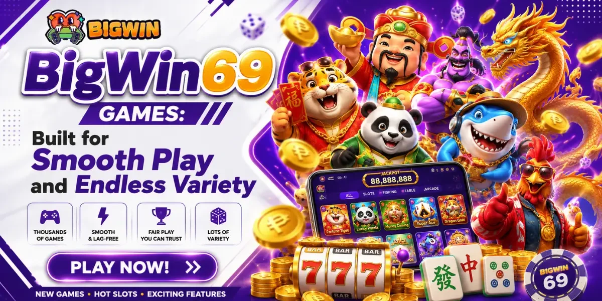 BigWin69 Games - Built for Smooth Play and Endless Variety