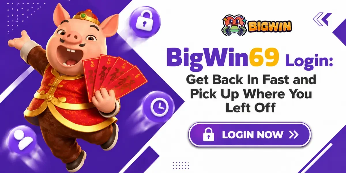 BigWin69 Login Get Back In Fast and Pick Up Where You Left Off