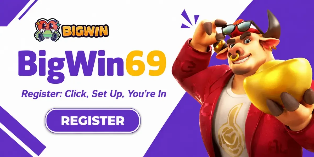 BigWin69 Register - Click, Set Up, Youre In