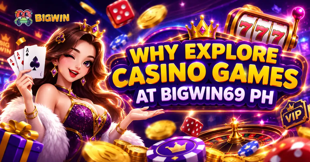 Why Explore Casino Games at Bigwin69 PH
