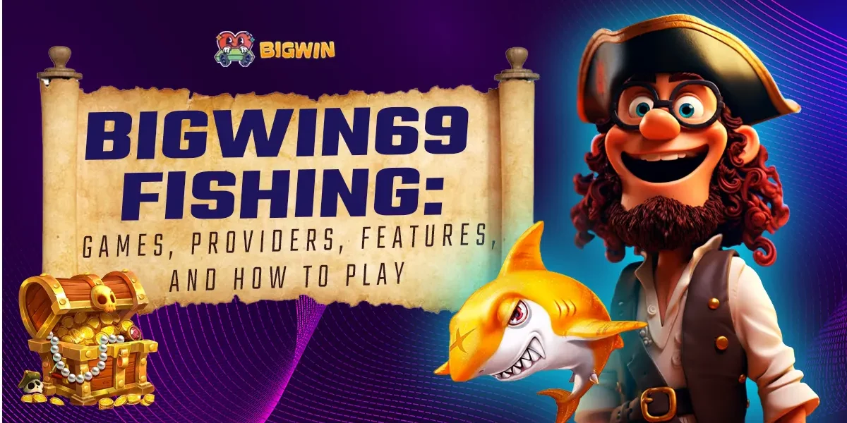 Bigwin69 Fishing - Games, Providers, Features, and How to Play