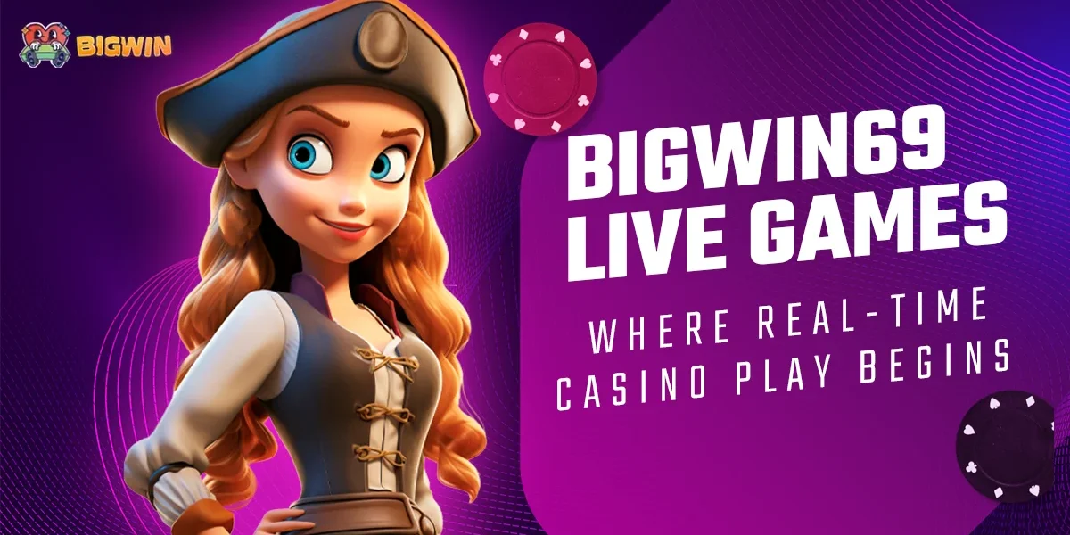 Bigwin69 Live Games - Where Real-Time Casino Play Begins
