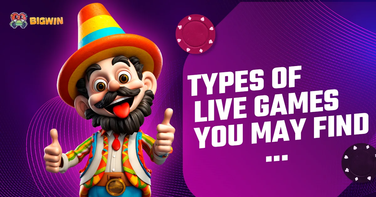 Types of Live Games You May Find — Bigwin69 live casino categories
