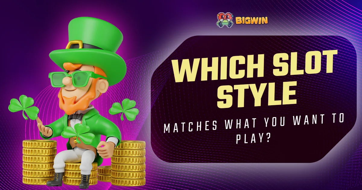 Which Slot Style Matches What You Want to Play — BigWin69 slot style categories
